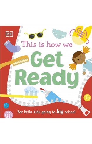 This Is How We Get Ready: For Little Kids Going To Big School